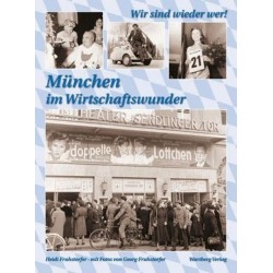 Wir sind wieder wer! - München im Wirtschaftswunder.