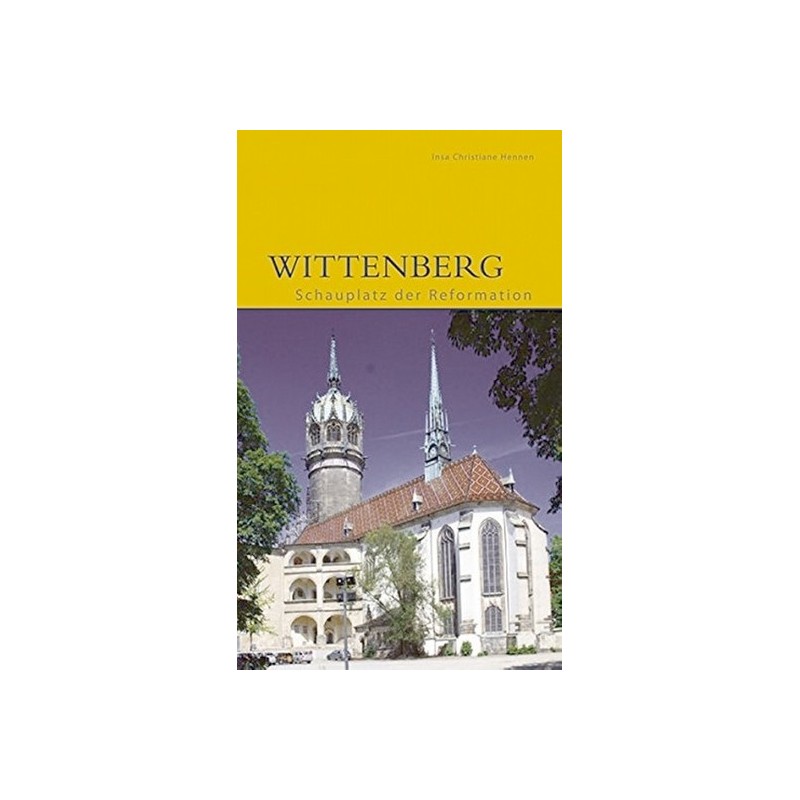 Wittenberg - Schauplatz der Reformation