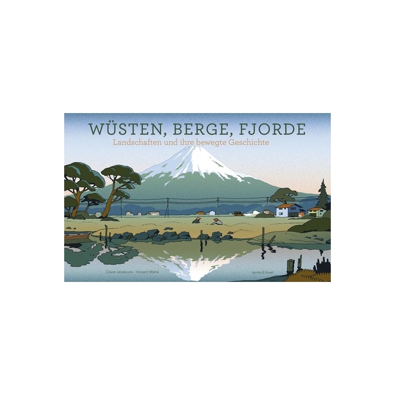 Wüsten, Berge, Fjorde. Landschaften und ihre bewegte Geschichte.