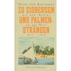 Zu Eisbergen und Palmenstränden 1815 - 1818. Mit der »Rurik« um die Welt.